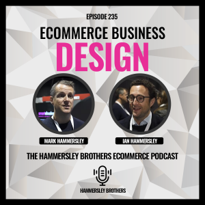 Episode 235 Ecommerce Business Design podcast cover with Mark and Ian Hammersley